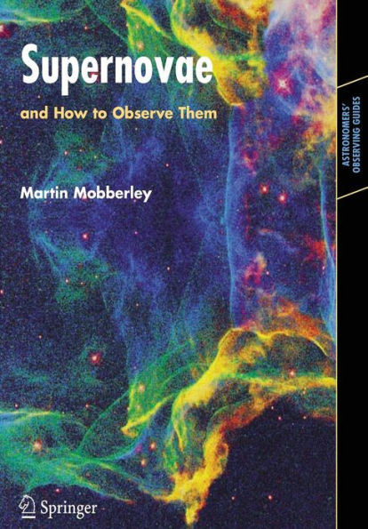 Supernovae: and How to Observe Them / Edition 1