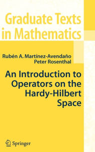 Title: An Introduction to Operators on the Hardy-Hilbert Space / Edition 1, Author: Ruben A. Martinez-Avendano