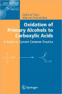 Oxidation of Primary Alcohols to Carboxylic Acids: A Guide to Current Common Practice / Edition 1