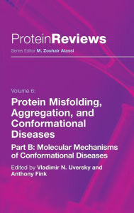 Title: Protein Misfolding, Aggregation and Conformational Diseases: Part B: Molecular Mechanisms of Conformational Diseases / Edition 1, Author: Vladimir N. Uversky