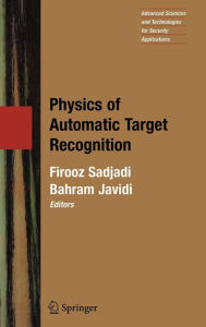 Title: Physics of Automatic Target Recognition / Edition 1, Author: Firooz Sadjadi