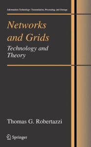 Title: Networks and Grids: Technology and Theory / Edition 1, Author: Thomas G. Robertazzi