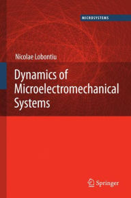 Title: Dynamics of Microelectromechanical Systems / Edition 1, Author: Nicolae Lobontiu