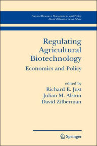 Title: Regulating Agricultural Biotechnology: Economics and Policy / Edition 1, Author: Richard E. Just