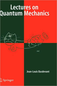 Title: Lectures on Quantum Mechanics / Edition 1, Author: Jean-Louis Basdevant