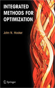 Title: Integrated Methods For Optimization / Edition 1, Author: John N. Hooker