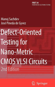 Title: Defect-Oriented Testing for Nano-Metric CMOS VLSI Circuits / Edition 2, Author: Manoj Sachdev