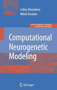 Title: Computational Neurogenetic Modeling / Edition 1, Author: Lubica Benuskova