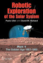 Alternative view 2 of Robotic Exploration of the Solar System: Part I: The Golden Age 1957-1982 / Edition 1