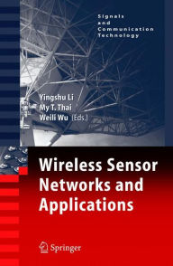 Title: Wireless Sensor Networks and Applications / Edition 1, Author: Yingshu Li