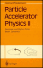 Particle Accelerator Physics II: Nonlinear and Higher-Order Beam Dynamics / Edition 1