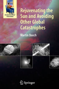 Title: Rejuvenating the Sun and Avoiding Other Global Catastrophes, Author: Martin Beech