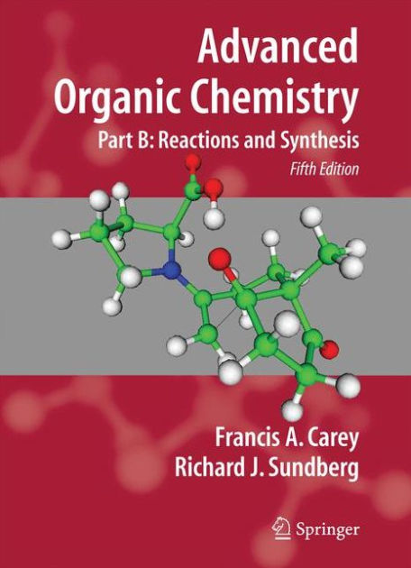 Advanced Organic Chemistry: Part B: Reactions And Synthesis / Edition 5 ...