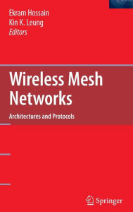 Title: Wireless Mesh Networks: Architectures and Protocols, Author: Ekram Hossain