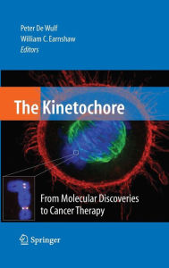 Title: The Kinetochore:: From Molecular Discoveries to Cancer Therapy / Edition 1, Author: Peter De Wulf