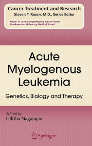 Title: Acute Myelogenous Leukemia: Genetics, Biology and Therapy / Edition 1, Author: Lalitha Nagarajan