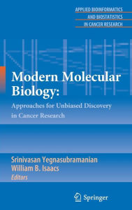 Title: Modern Molecular Biology:: Approaches for Unbiased Discovery in Cancer Research, Author: Srinivasan Yegnasubramanian