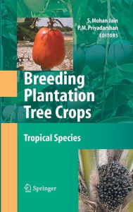 Title: Breeding Plantation Tree Crops: Tropical Species / Edition 1, Author: Shri Mohan Jain