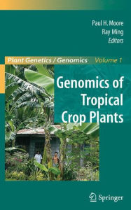 Title: Genomics of Tropical Crop Plants / Edition 1, Author: Paul H. Moore