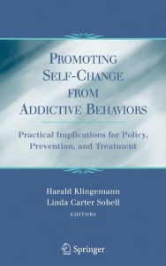 Title: Promoting Self-Change From Addictive Behaviors: Practical Implications for Policy, Prevention, and Treatment, Author: Harald Klingemann