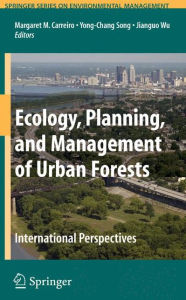 Title: Ecology, Planning, and Management of Urban Forests: International Perspective / Edition 1, Author: Margaret M. Carreiro