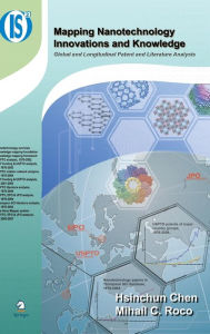 Title: Mapping Nanotechnology Innovations and Knowledge: Global and Longitudinal Patent and Literature Analysis / Edition 1, Author: Hsinchun Chen