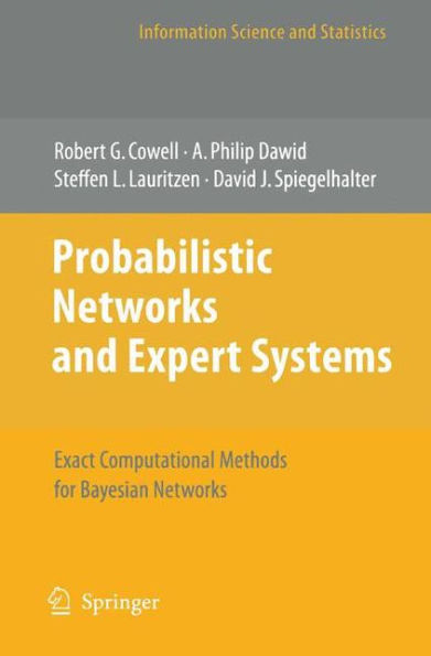 Probabilistic Networks and Expert Systems: Exact Computational Methods for Bayesian Networks / Edition 1