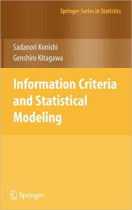 Title: Information Criteria and Statistical Modeling, Author: Sadanori Konishi