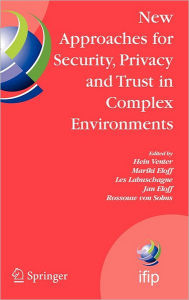 Title: New Approaches for Security, Privacy and Trust in Complex Environments: Proceedings of the IFIP TC 11 22nd International Information Security Conference (SEC 2007), 14-16 May 2007, Sandton, South Africa, Author: Hein Venter