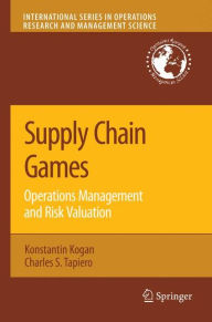 Title: Supply Chain Games: Operations Management and Risk Valuation, Author: Konstantin Kogan