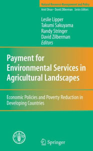 Title: Payment for Environmental Services in Agricultural Landscapes: Economic Policies and Poverty Reduction in Developing Countries / Edition 1, Author: Leslie Lipper