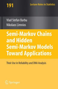 Title: Semi-Markov Chains and Hidden Semi-Markov Models toward Applications: Their Use in Reliability and DNA Analysis / Edition 1, Author: Vlad Stefan Barbu