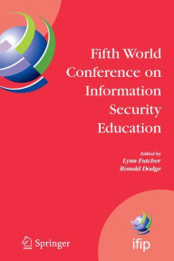 Title: Fifth World Conference on Information Security Education: Proceedings of the IFIP TC 11 WG 11.8, WISE 5, 19 to 21 June 2007, United States Military Academy, West Point, NY, USA / Edition 1, Author: Lynn Futcher