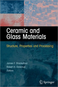 Title: Ceramic and Glass Materials: Structure, Properties and Processing / Edition 1, Author: James F. Shackelford