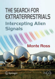 Title: The Search for Extraterrestrials: Intercepting Alien Signals / Edition 1, Author: Monte Ross
