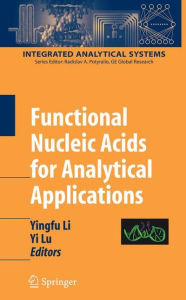 Title: Functional Nucleic Acids for Analytical Applications / Edition 1, Author: Yingfu Li