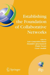 Title: Establishing the Foundation of Collaborative Networks: IFIP TC 5 Working Group 5.5 Eighth IFIP Working Conference on Virtual Enterprises September 10-12, 2007, Guimarães, Portugal / Edition 1, Author: Luis Camarinha-Matos