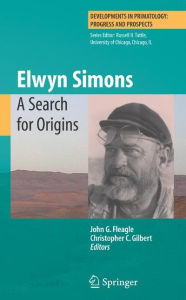 Title: Elwyn Simons: A Search for Origins / Edition 1, Author: John G Fleagle