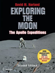 Title: Exploring the Moon: The Apollo Expeditions / Edition 2, Author: David M. Harland