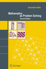 Title: Mathematics as Problem Solving / Edition 2, Author: Alexander Soifer