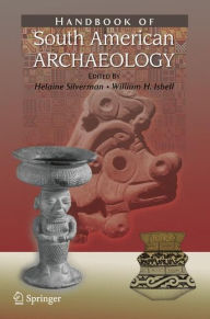 Title: Handbook of South American Archaeology / Edition 1, Author: Helaine Silverman