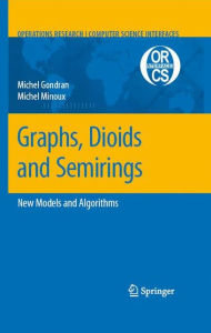 Title: Graphs, Dioids and Semirings: New Models and Algorithms / Edition 1, Author: Michel Gondran