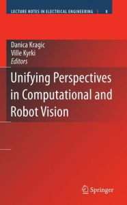 Title: Unifying Perspectives in Computational and Robot Vision / Edition 1, Author: Danica Kragic