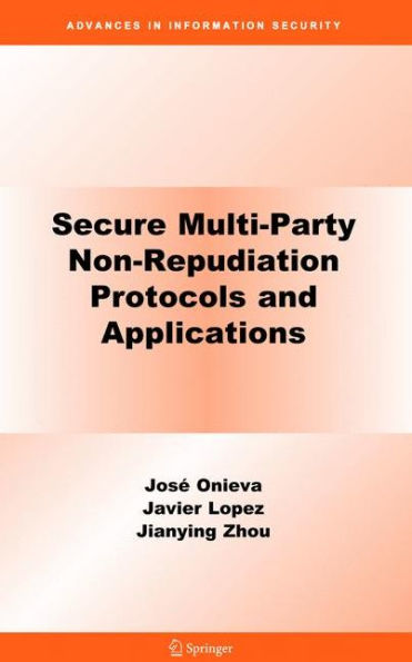 Secure Multi-Party Non-Repudiation Protocols and Applications / Edition 1