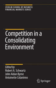 Title: Competition in a Consolidating Environment, Author: Robert A. Schwartz