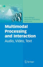 Multimodal Processing and Interaction: Audio, Video, Text / Edition 1