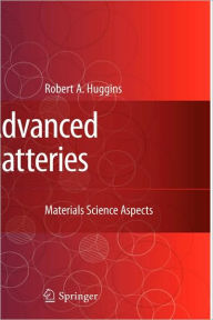 Title: Advanced Batteries: Materials Science Aspects / Edition 1, Author: Robert Huggins