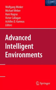Title: Advanced Intelligent Environments / Edition 1, Author: Wolfgang Minker
