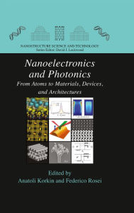 Title: Nanoelectronics and Photonics: From Atoms to Materials, Devices, and Architectures, Author: Anatoli Korkin