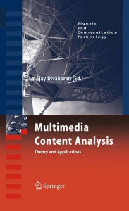 Title: Multimedia Content Analysis: Theory and Applications / Edition 1, Author: Ajay Divakaran